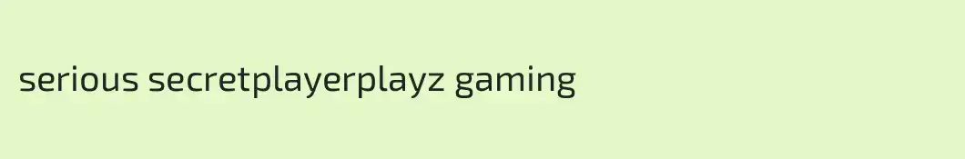 serious secretplayerplayz gaming